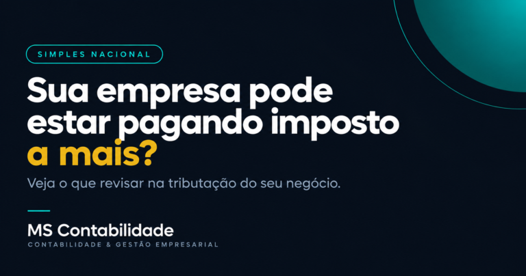 Simples Nacional: sua empresa pode estar pagando imposto a mais? Veja o que revisar — MS Contabilidade.